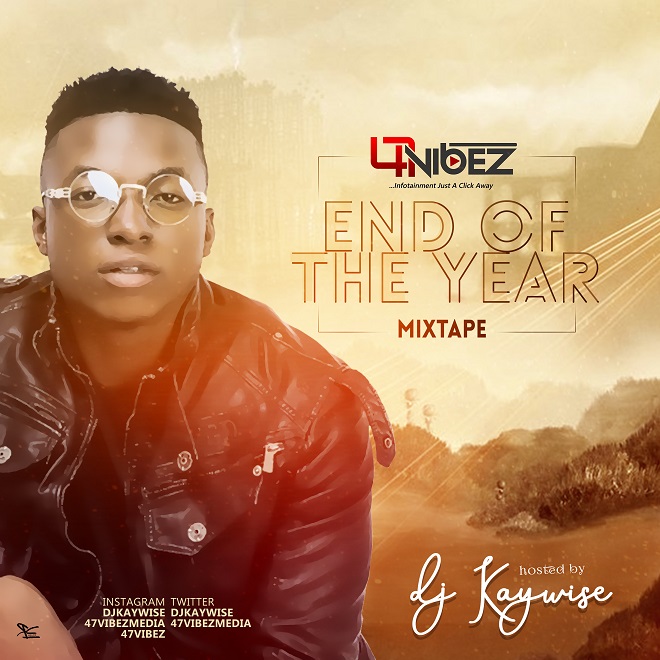 [Mixtape] DJ KayWise – 47vibez End of The Year Mix