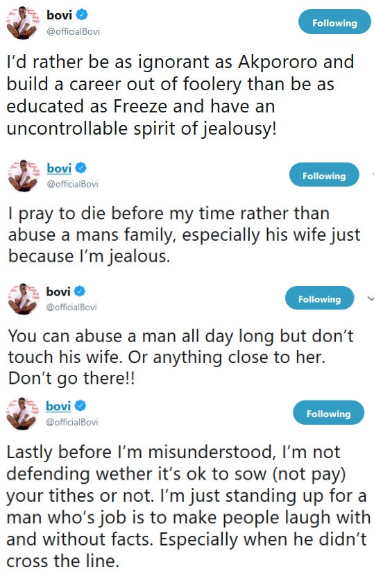 ''I’d rather be as ignorant as Akpororo and build a career out of foolery than be as educated as Freeze and have an uncontrollable spirit of jealousy''- Bovi