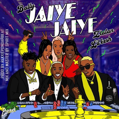 Bally ft Zlatan & Lil Kesh – Jaiye Jaiye