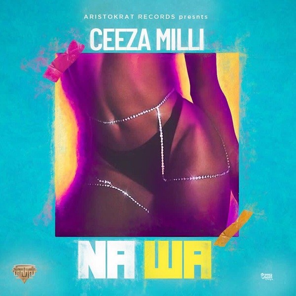  MUSIC : Ceeza Milli – Na Wa (Prod. Spellz)
