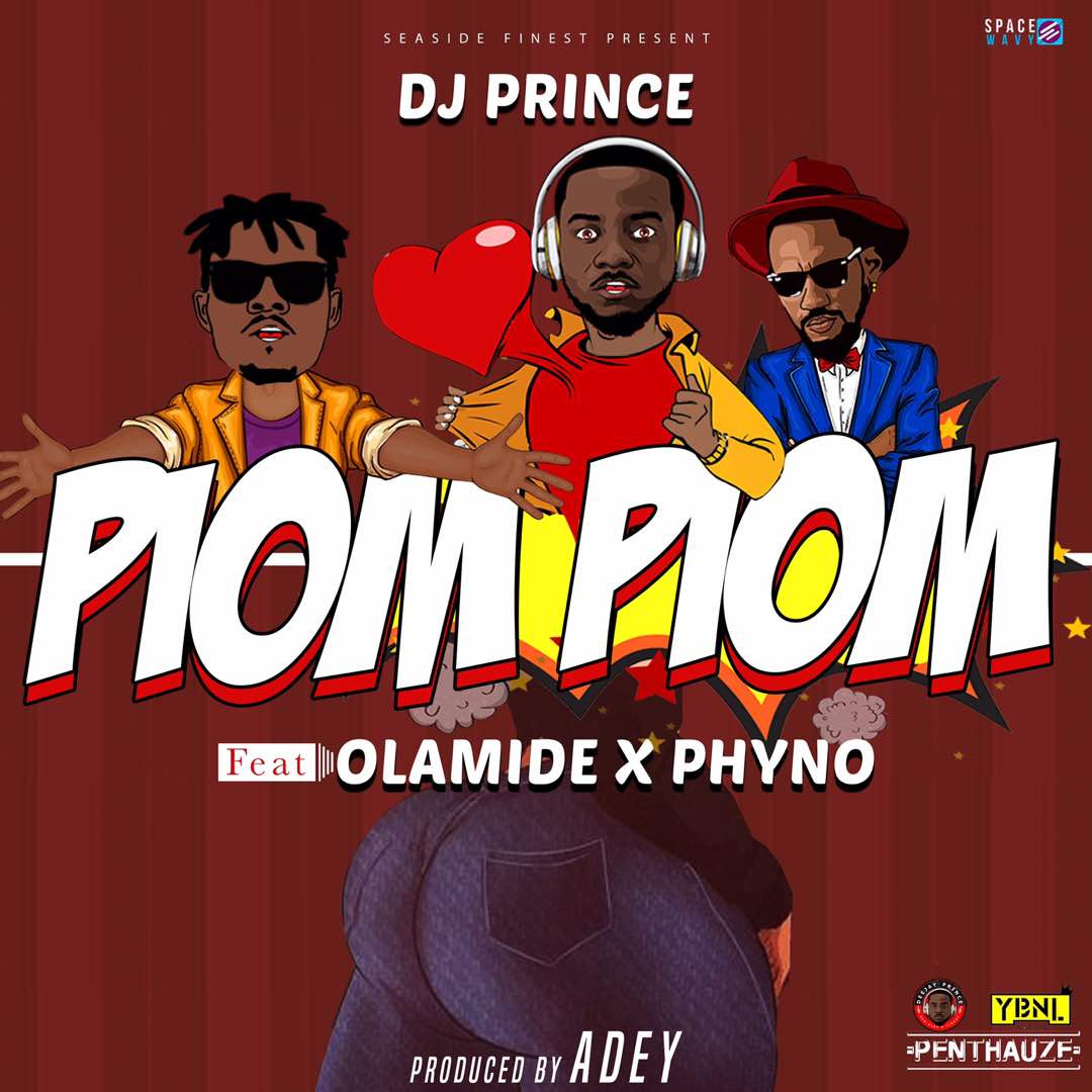 DJ Prince – Piom Piom ft. Olamide & Phyno (Prod by Adey)
