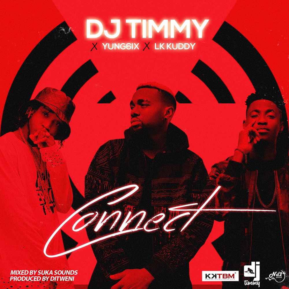 DJ TImmy - Connect ft Yung6ix ft LK Kuddy