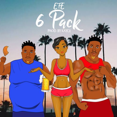 Music : Efe – “6 Pack”