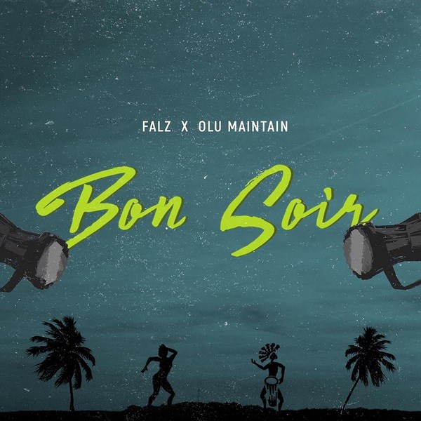 Music: Falz – Bon Soir ft. Olu Maintain
