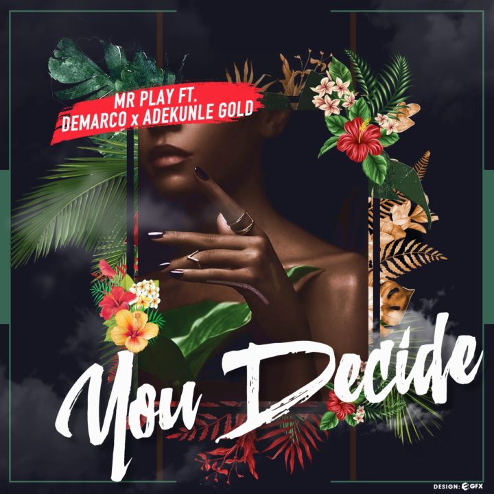 Music : Mr Play – You Decide ft. Demarco X Adekunle Gold