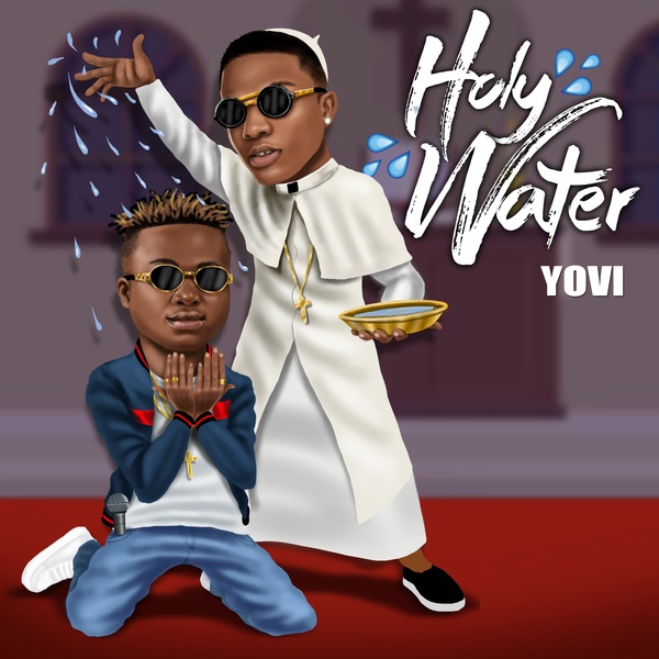 MUSIC : Yovi – Holy Water ft. Wizkid
