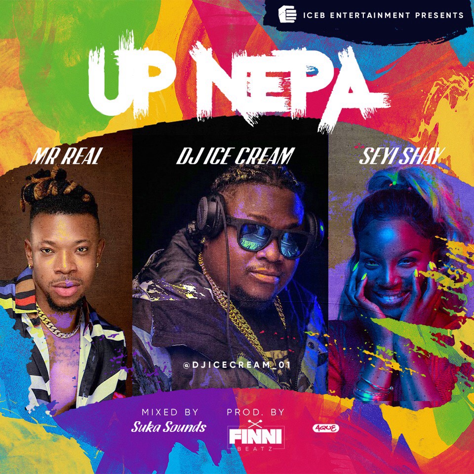 Music : DJ Ice Cream ft. Seyi Shay & Mr Real – Up Nepa